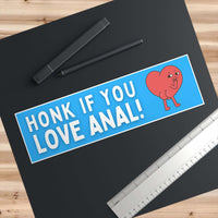 Honk If You Love Anal Bumper Sticker