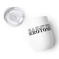 I’m a Slut for Serotonin Insulated Wine tumbler